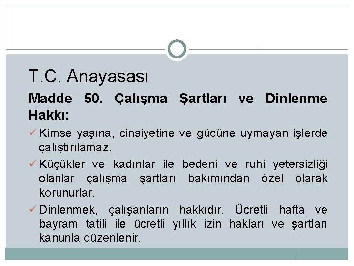 T. C. Anayasası Madde 50. Çalışma Şartları ve Dinlenme Hakkı: ü Kimse yaşına, cinsiyetine