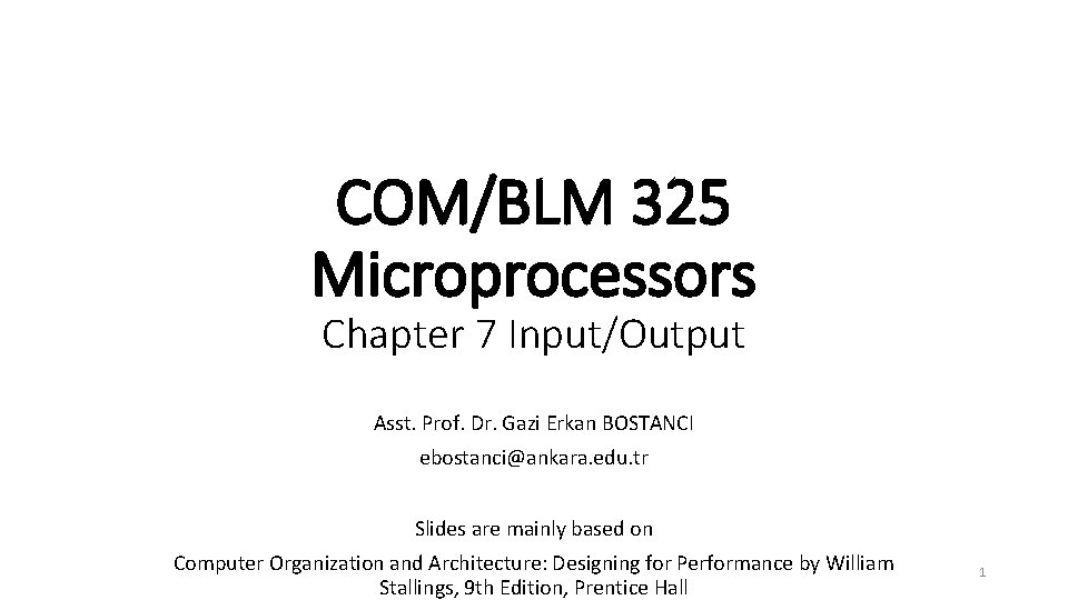 COM/BLM 325 Microprocessors Chapter 7 Input/Output Asst. Prof. Dr. Gazi Erkan BOSTANCI ebostanci@ankara. edu.
