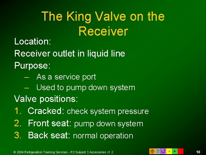 The King Valve on the Receiver Location: Receiver outlet in liquid line Purpose: –