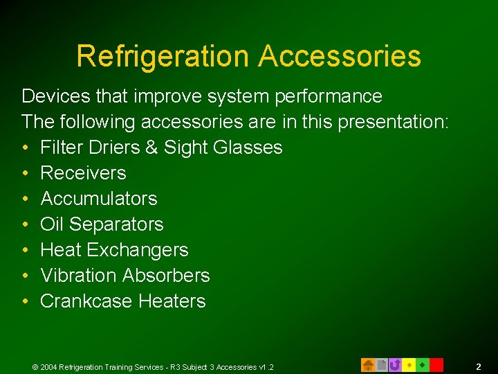 Refrigeration Accessories Devices that improve system performance The following accessories are in this presentation: