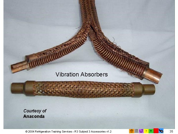 Picture of Vibration Absorbers Courtesy of Anaconda © 2004 Refrigeration Training Services - R