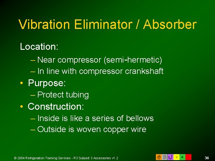 Vibration Eliminator / Absorber Location: – Near compressor (semi-hermetic) – In line with compressor