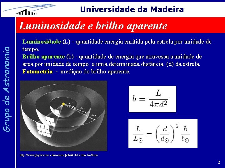 Grupo de Astronomia Universidade da Madeira Luminosidade e brilho aparente Luminosidade (L) - quantidade