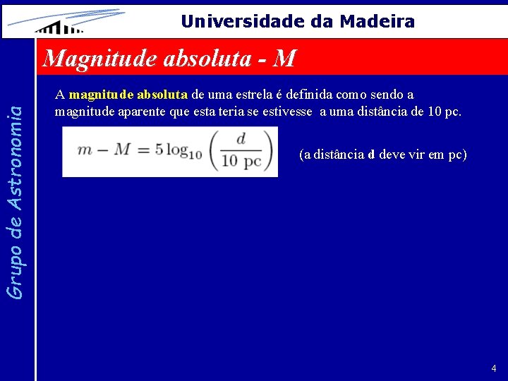 Grupo de Astronomia Universidade da Madeira Magnitude absoluta - M A magnitude absoluta de