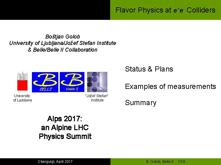 Flavor Physics at e+e- Colliders Boštjan Golob University of Ljubljana/Jožef Stefan Institute & Belle/Belle