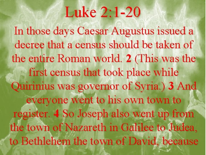 Luke 2: 1 -20 In those days Caesar Augustus issued a decree that a