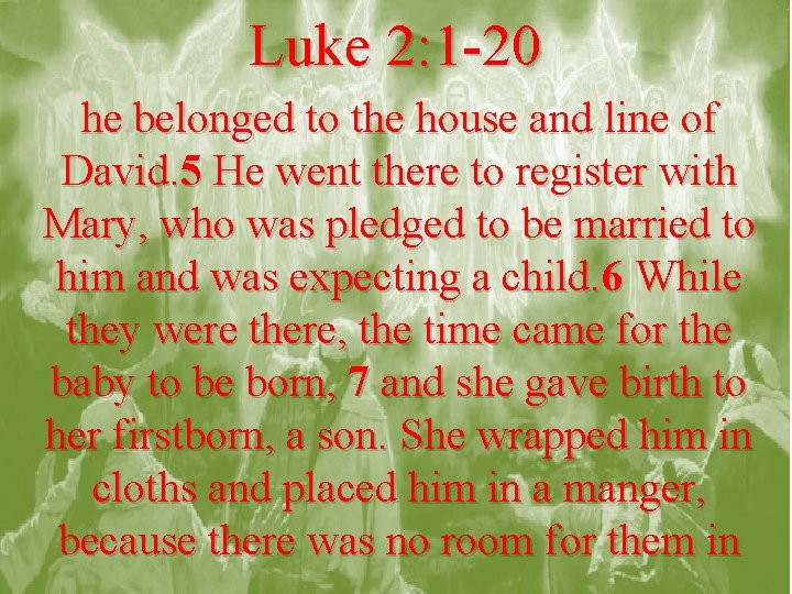 Luke 2: 1 -20 he belonged to the house and line of David. 5