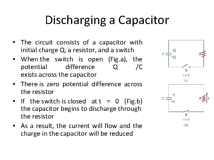 Discharging a Capacitor • The circuit consists of a capacitor with initial charge Q,