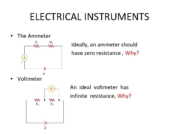 ELECTRICAL INSTRUMENTS • The Ammeter Ideally, an ammeter should have zero resistance , Why?