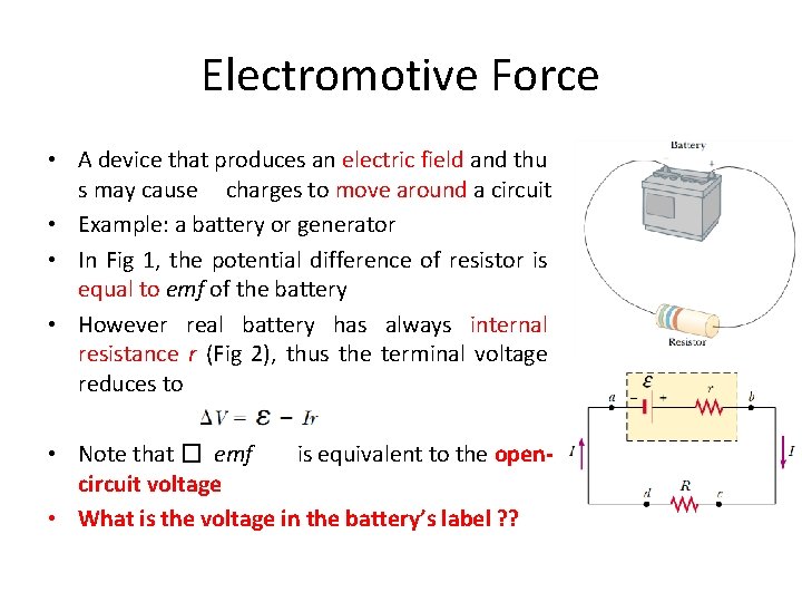 Electromotive Force • A device that produces an electric field and thu s may