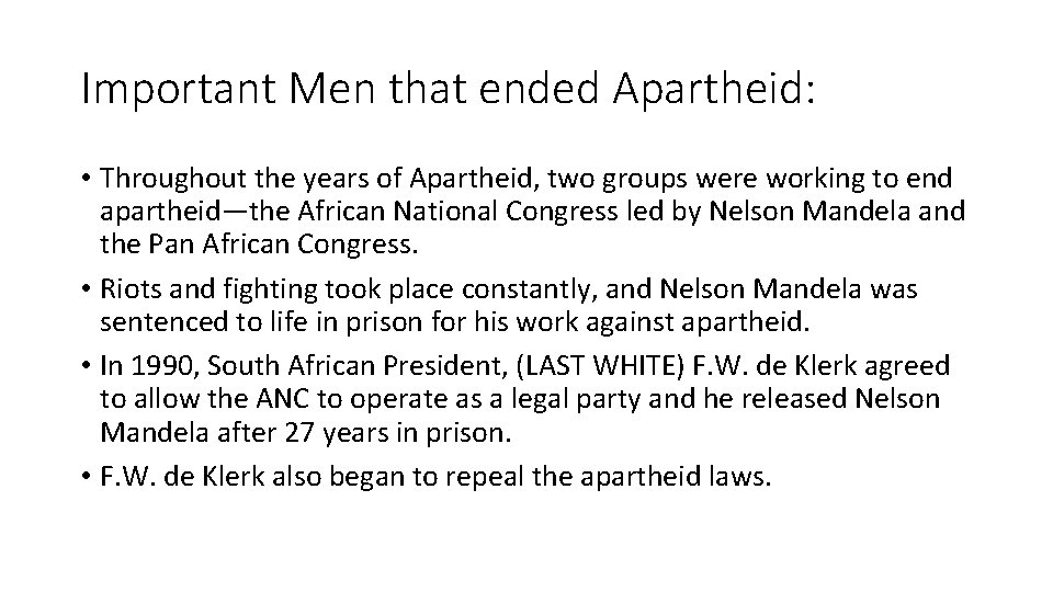 Important Men that ended Apartheid: • Throughout the years of Apartheid, two groups were