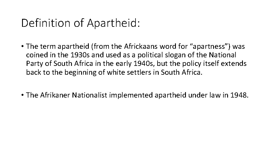 Definition of Apartheid: • The term apartheid (from the Africkaans word for “apartness”) was