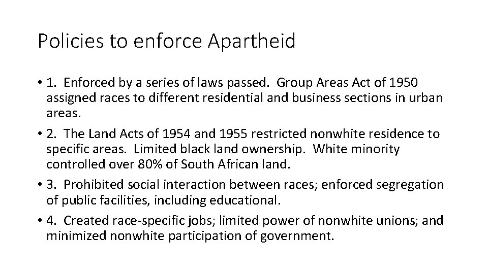 Policies to enforce Apartheid • 1. Enforced by a series of laws passed. Group