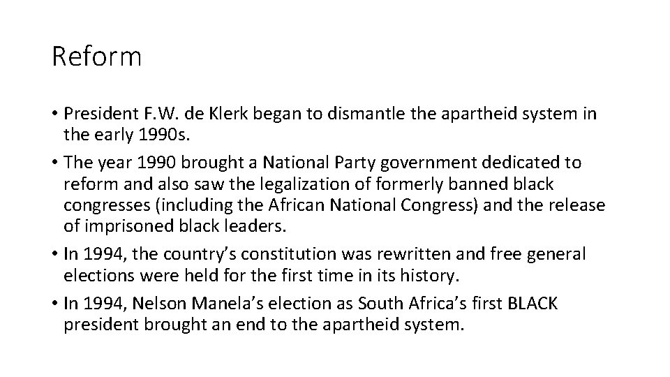 Reform • President F. W. de Klerk began to dismantle the apartheid system in