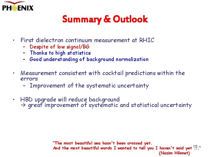 Summary & Outlook • First dielectron continuum measurement at RHIC – Despite of low