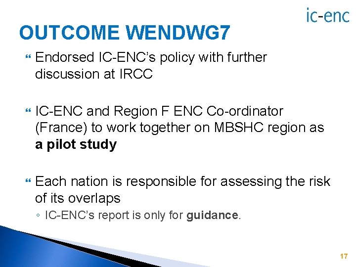 OUTCOME WENDWG 7 Endorsed IC-ENC’s policy with further discussion at IRCC IC-ENC and Region