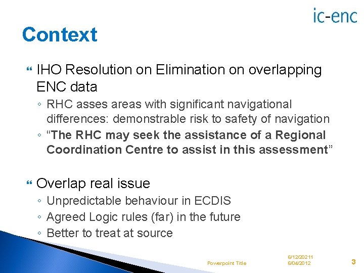 Context IHO Resolution on Elimination on overlapping ENC data ◦ RHC asses areas with