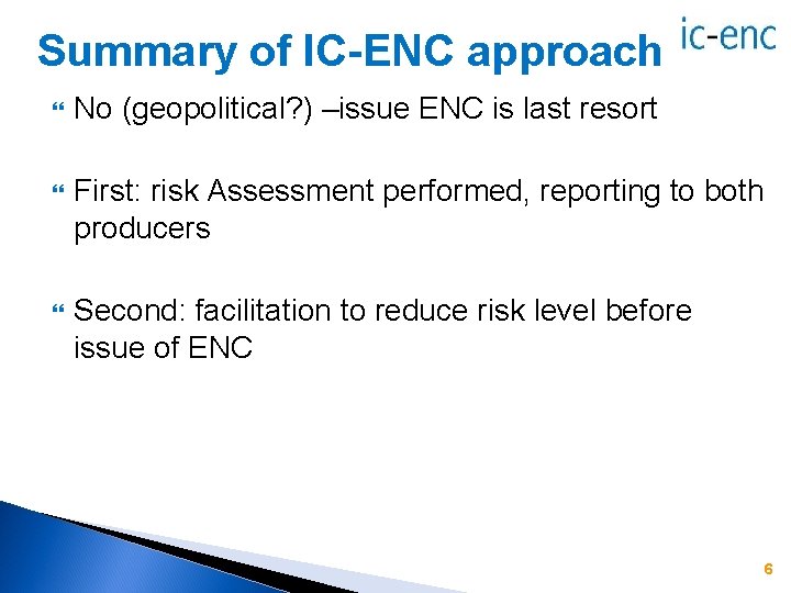 Summary of IC-ENC approach No (geopolitical? ) –issue ENC is last resort First: risk