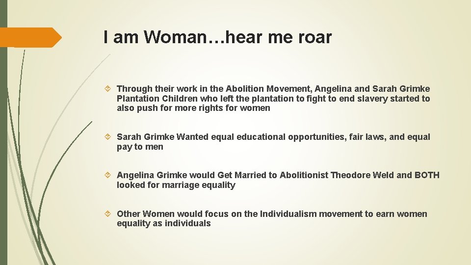 I am Woman…hear me roar Through their work in the Abolition Movement, Angelina and