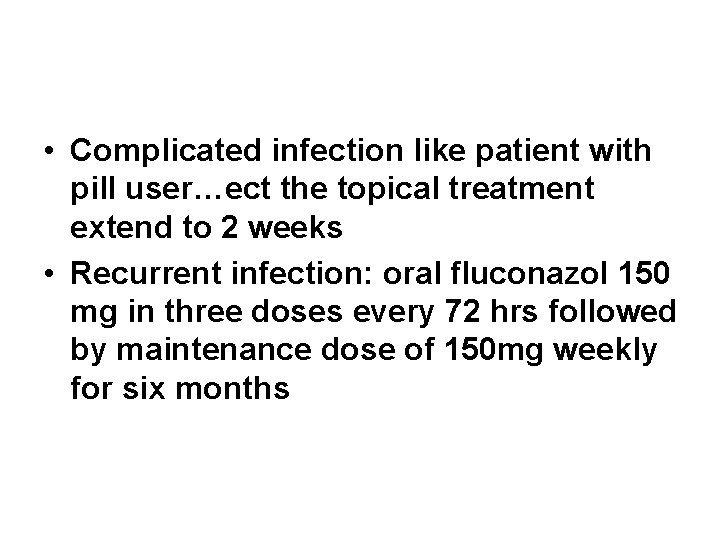  • Complicated infection like patient with pill user…ect the topical treatment extend to
