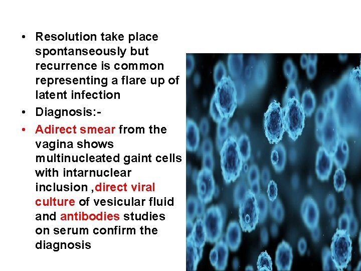  • Resolution take place spontanseously but recurrence is common representing a flare up
