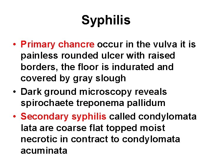 Syphilis • Primary chancre occur in the vulva it is painless rounded ulcer with