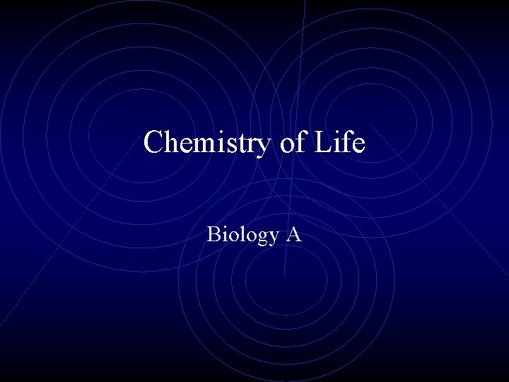 Chemistry of Life Biology A 
