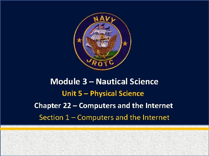 Module 3 – Nautical Science Unit 5 – Physical Science Chapter 22 – Computers