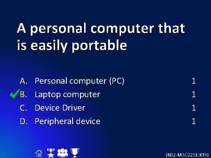 A personal computer that is easily portable A. B. C. D. Personal computer (PC)