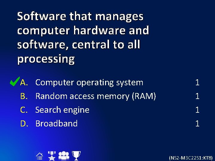 Software that manages computer hardware and software, central to all processing A. B. C.