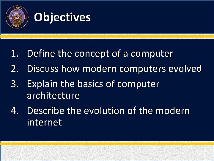 Objectives 1. Define the concept of a computer 2. Discuss how modern computers evolved