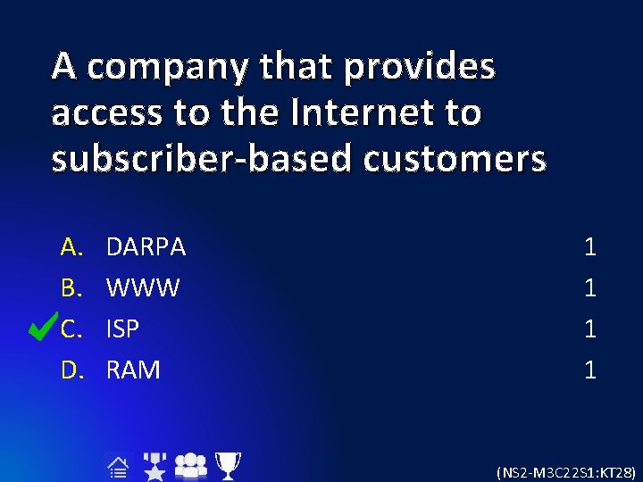 A company that provides access to the Internet to subscriber-based customers A. B. C.