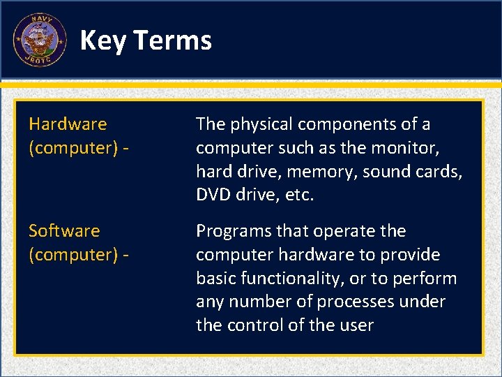 Key Terms Hardware (computer) - The physical components of a computer such as the