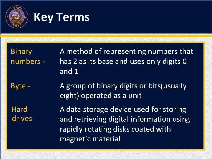 Key Terms Binary numbers - A method of representing numbers that has 2 as