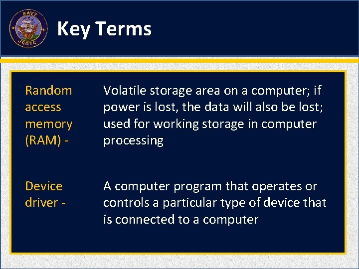 Key Terms Random access memory (RAM) - Volatile storage area on a computer; if