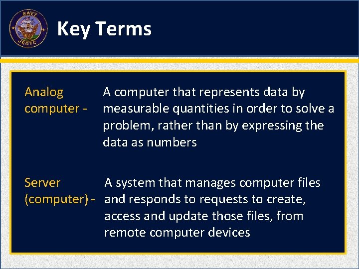 Key Terms Analog computer - A computer that represents data by measurable quantities in