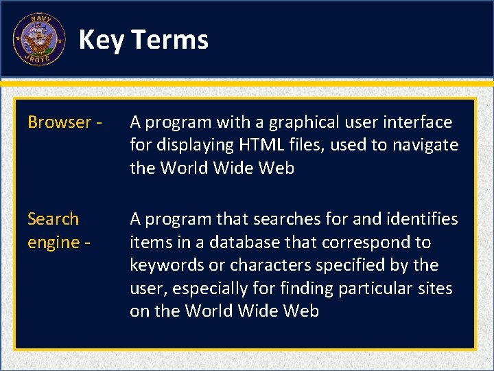 Key Terms Browser - A program with a graphical user interface for displaying HTML