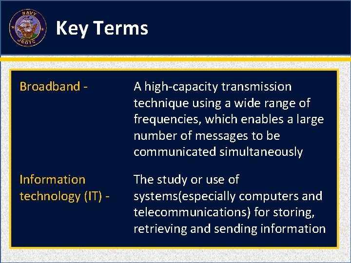 Key Terms Broadband - A high-capacity transmission technique using a wide range of frequencies,