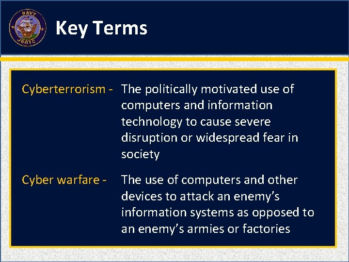 Key Terms Cyberterrorism - The politically motivated use of computers and information technology to