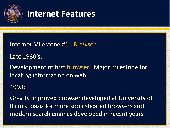 Internet Features Internet Milestone #1 - Browser: Late 1980’s: Development of first browser. Major