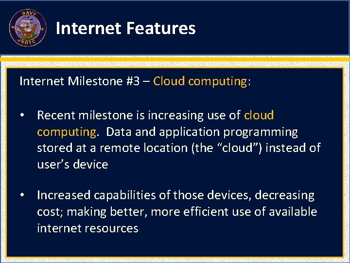 Internet Features Internet Milestone #3 – Cloud computing: • Recent milestone is increasing use