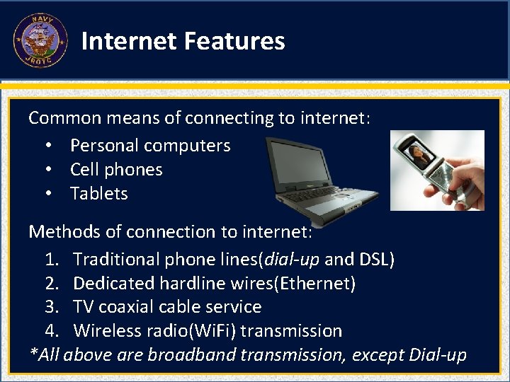 Internet Features Common means of connecting to internet: • Personal computers • Cell phones