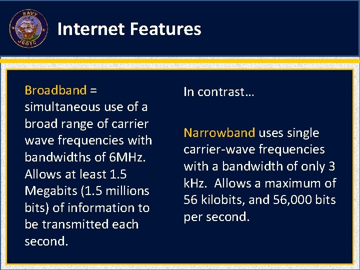 Internet Features Broadband = simultaneous use of a broad range of carrier wave frequencies