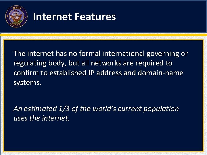 Internet Features The internet has no formal international governing or regulating body, but all