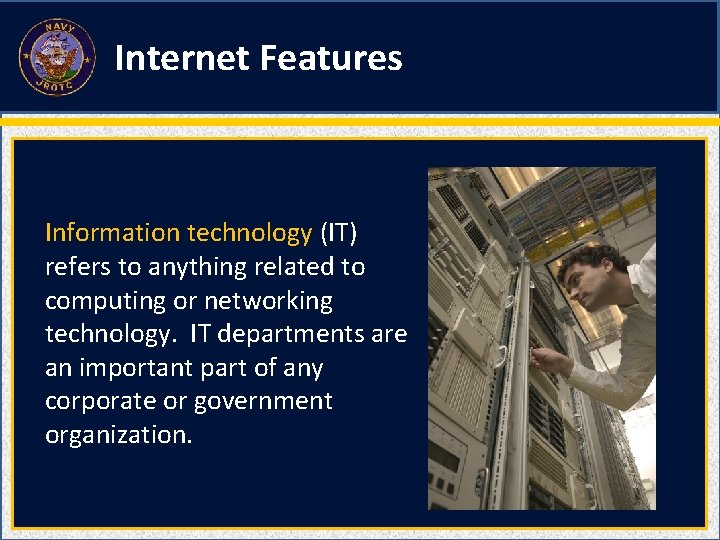 Internet Features Information technology (IT) refers to anything related to computing or networking technology.