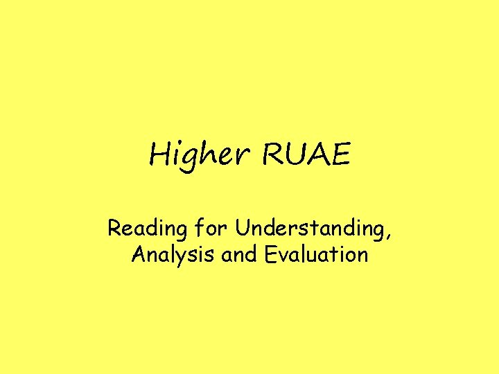 Higher RUAE Reading for Understanding, Analysis and Evaluation 