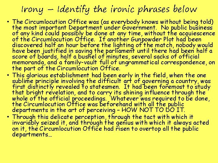 Irony – Identify the ironic phrases below • The Circumlocution Office was (as everybody