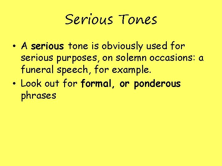 Serious Tones • A serious tone is obviously used for serious purposes, on solemn