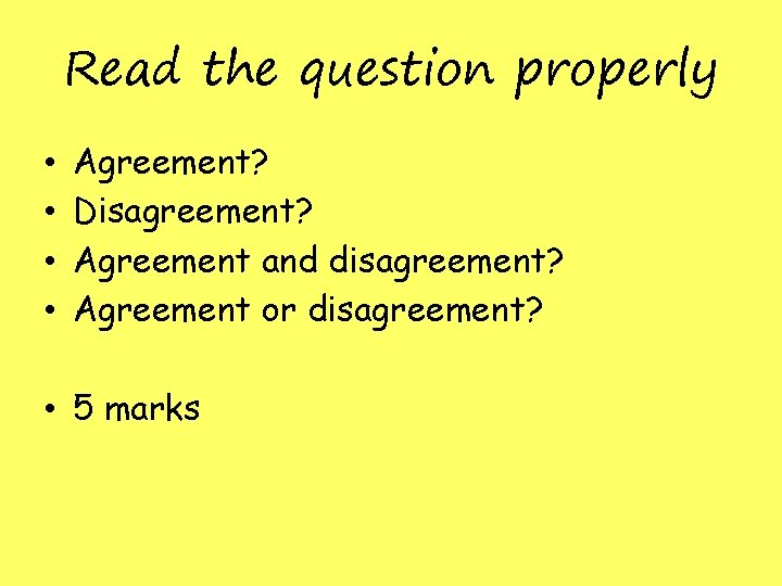 Read the question properly • • Agreement? Disagreement? Agreement and disagreement? Agreement or disagreement?