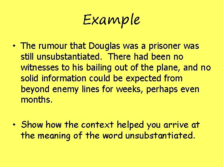 Example • The rumour that Douglas was a prisoner was still unsubstantiated. There had